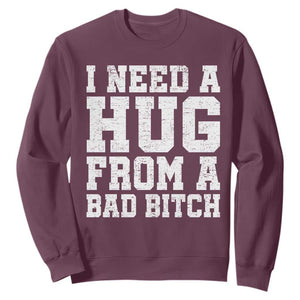 I Need A Hug From A Bad Btch Sweatshirt Funny Saying Quote TS10 Maroon Print Your Wear