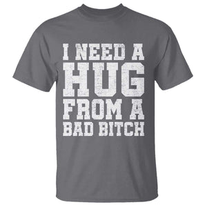 I Need A Hug From A Bad Btch T Shirt Funny Saying Quote TS10 Charcoal Print Your Wear