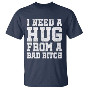 I Need A Hug From A Bad Btch T Shirt Funny Saying Quote TS10 Navy Print Your Wear