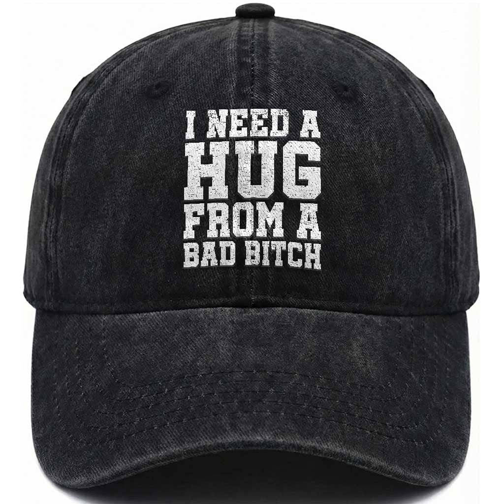 I Need A Hug From A Bad Btch Washed Cotton Baseball Cap Funny Saying Quote TS10 Print Your Wear