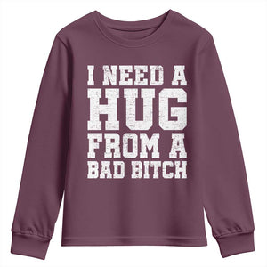 I Need A Hug From A Bad Btch Youth Sweatshirt Funny Saying Quote TS10 Maroon Print Your Wear