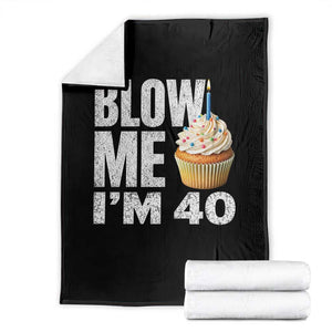Funny 40th Birthday Throw Blanket Blow Me Im 40 Year Old Bday Gag Gift Saying TS10 Black Print Your Wear