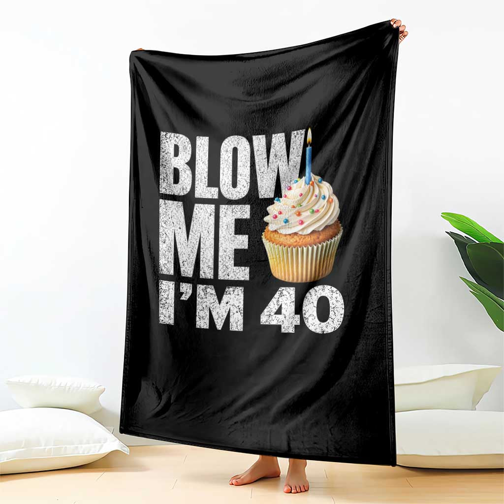 Funny 40th Birthday Throw Blanket Blow Me Im 40 Year Old Bday Gag Gift Saying TS10 Print Your Wear