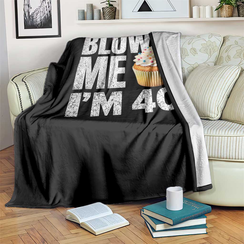 Funny 40th Birthday Throw Blanket Blow Me Im 40 Year Old Bday Gag Gift Saying TS10 Print Your Wear