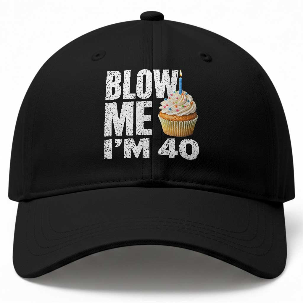 Funny 40th Birthday Baseball Cap Blow Me Im 40 Year Old Bday Gag Gift Saying TS10 Print Your Wear
