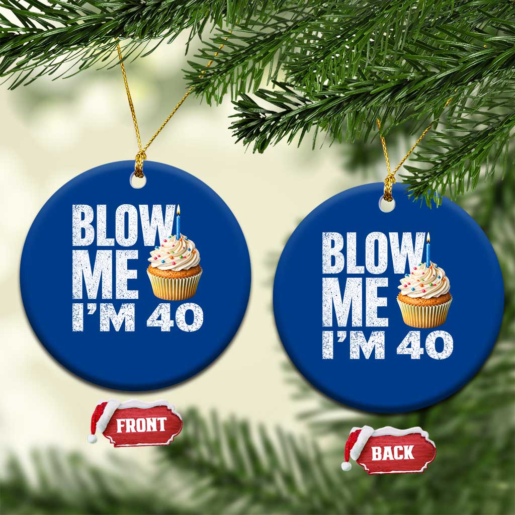 Funny 40th Birthday Ceramic Ornament Blow Me Im 40 Year Old Bday Gag Gift Saying TS10 1pc Blue Print Your Wear