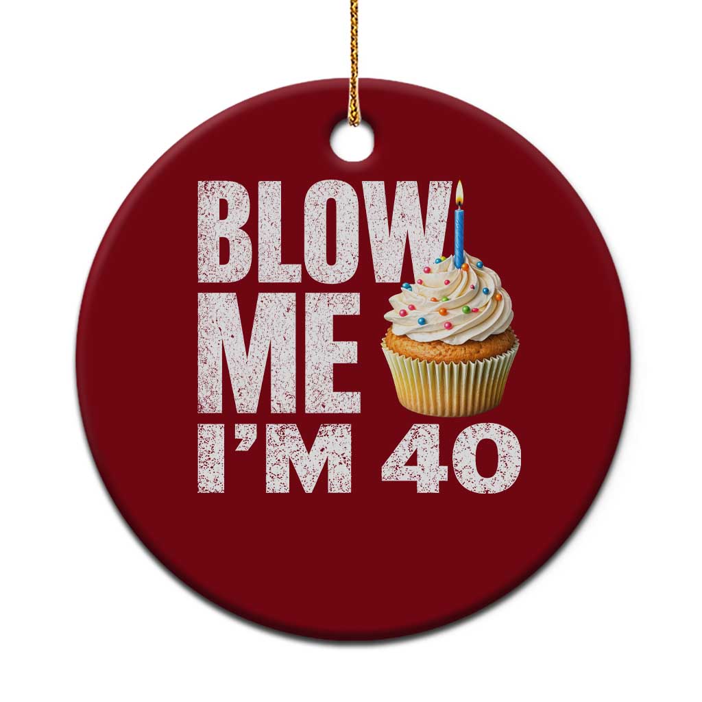 Funny 40th Birthday Ceramic Ornament Blow Me Im 40 Year Old Bday Gag Gift Saying TS10 1pc Red Print Your Wear