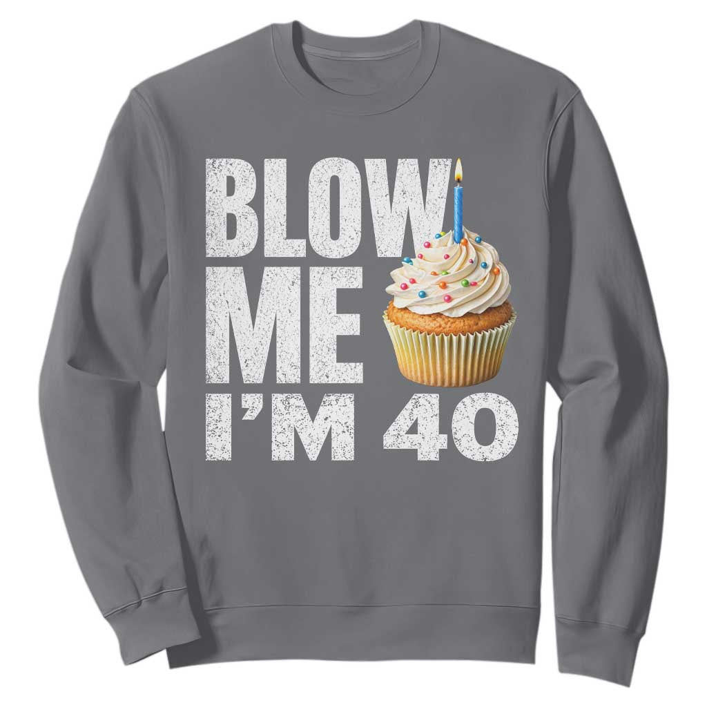 Funny 40th Birthday Sweatshirt Blow Me Im 40 Year Old Bday Gag Gift Saying TS10 Charcoal Print Your Wear