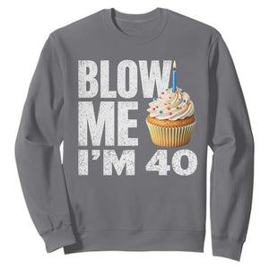 Funny 40th Birthday Sweatshirt Blow Me Im 40 Year Old Bday Gag Gift Saying TS10 Charcoal Print Your Wear