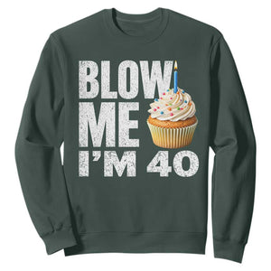 Funny 40th Birthday Sweatshirt Blow Me Im 40 Year Old Bday Gag Gift Saying TS10 Dark Forest Green Print Your Wear