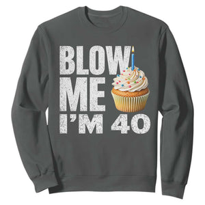 Funny 40th Birthday Sweatshirt Blow Me Im 40 Year Old Bday Gag Gift Saying TS10 Dark Heather Print Your Wear