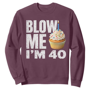 Funny 40th Birthday Sweatshirt Blow Me Im 40 Year Old Bday Gag Gift Saying TS10 Maroon Print Your Wear