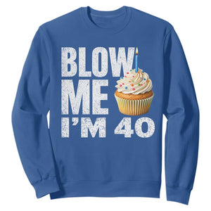 Funny 40th Birthday Sweatshirt Blow Me Im 40 Year Old Bday Gag Gift Saying TS10 Royal Blue Print Your Wear