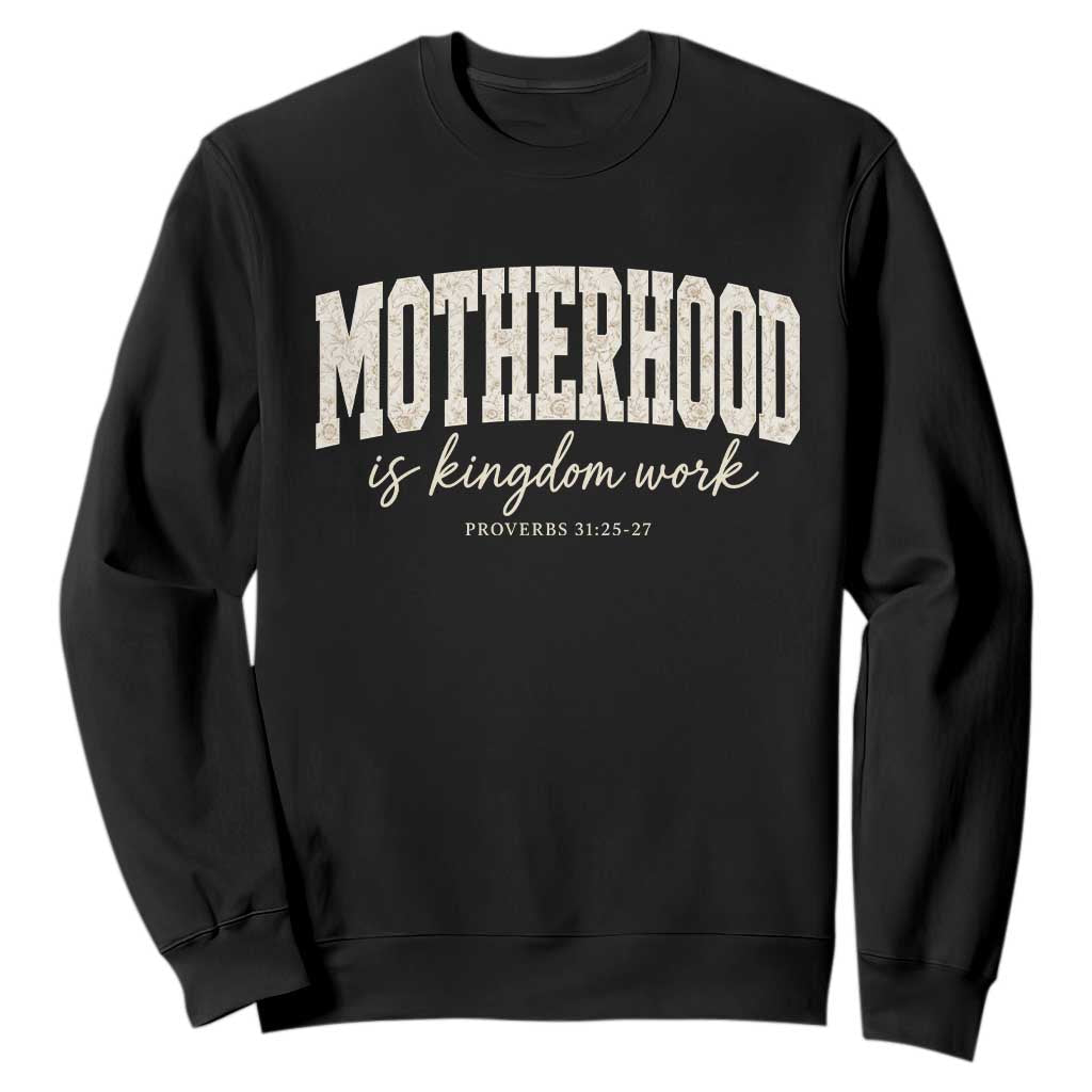 Motherhood Is Kingdom Work Sweatshirt Cute Christian Mom Mothers Day Floral Jesus TS10 Black Print Your Wear