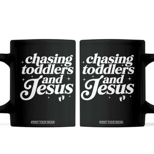 Christian Mom Coffee Mug Chasing Jesus And Toddlers TS10 Black Print Your Wear