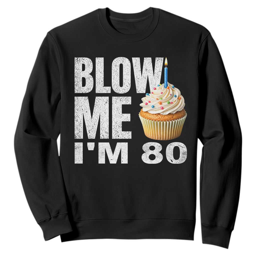 Funny 80th Birthday Sweatshirt Blow Me Im 80 Year Old Bday Gag Gift Saying TS10 Black Print Your Wear