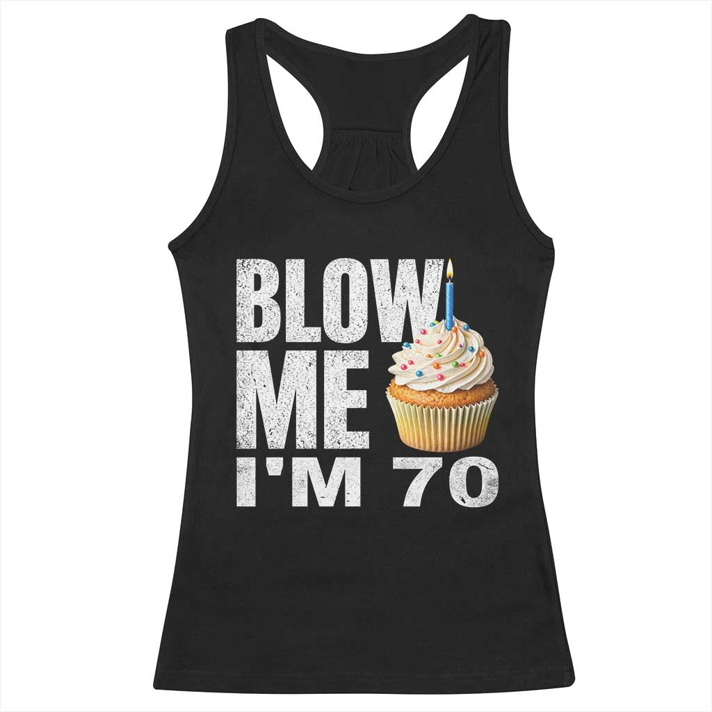 Funny 70th Birthday Racerback Tank Top Blow Me Im 70 Year Old Bday Gag Gift Saying TS10 Black Print Your Wear