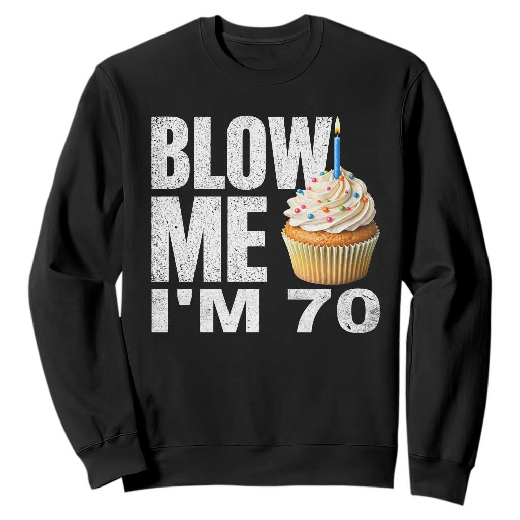 Funny 70th Birthday Sweatshirt Blow Me Im 70 Year Old Bday Gag Gift Saying TS10 Black Print Your Wear