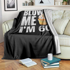 Funny 60th Birthday Throw Blanket Blow Me Im 60 Year Old Bday Gag Gift Saying TS10 Print Your Wear
