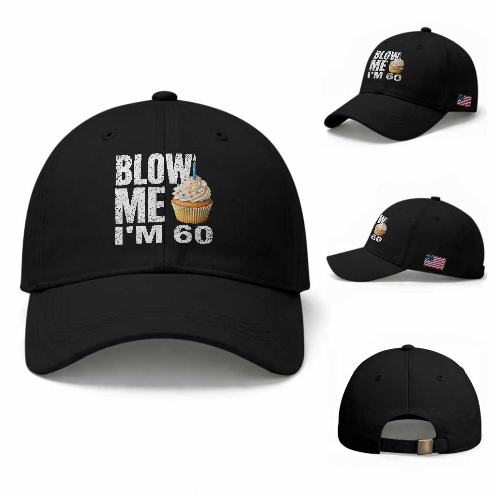 Funny 60th Birthday Baseball Cap Blow Me Im 60 Year Old Bday Gag Gift Saying TS10 Baseball Cap Universal Fit Black Print Your Wear