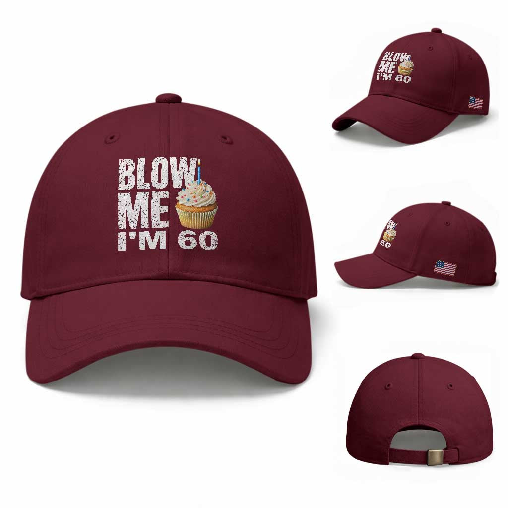 Funny 60th Birthday Baseball Cap Blow Me Im 60 Year Old Bday Gag Gift Saying TS10 Baseball Cap Universal Fit Maroon Print Your Wear