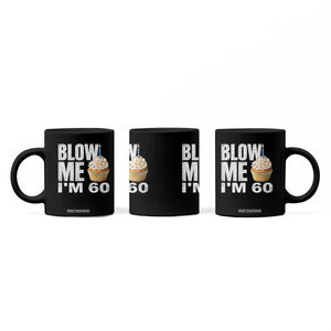 Funny 60th Birthday Coffee Mug Blow Me Im 60 Year Old Bday Gag Gift Saying TS10 Print Your Wear
