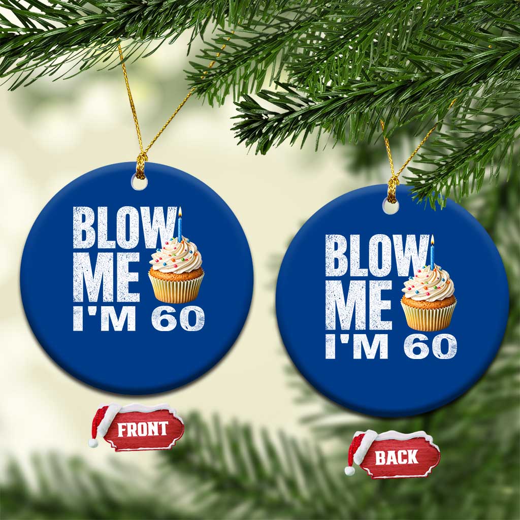 Funny 60th Birthday Ceramic Ornament Blow Me Im 60 Year Old Bday Gag Gift Saying TS10 1pc Blue Print Your Wear