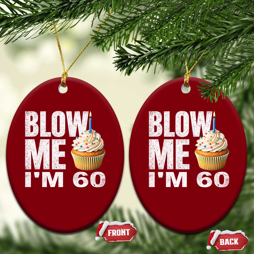Funny 60th Birthday Ceramic Ornament Blow Me Im 60 Year Old Bday Gag Gift Saying TS10 Print Your Wear