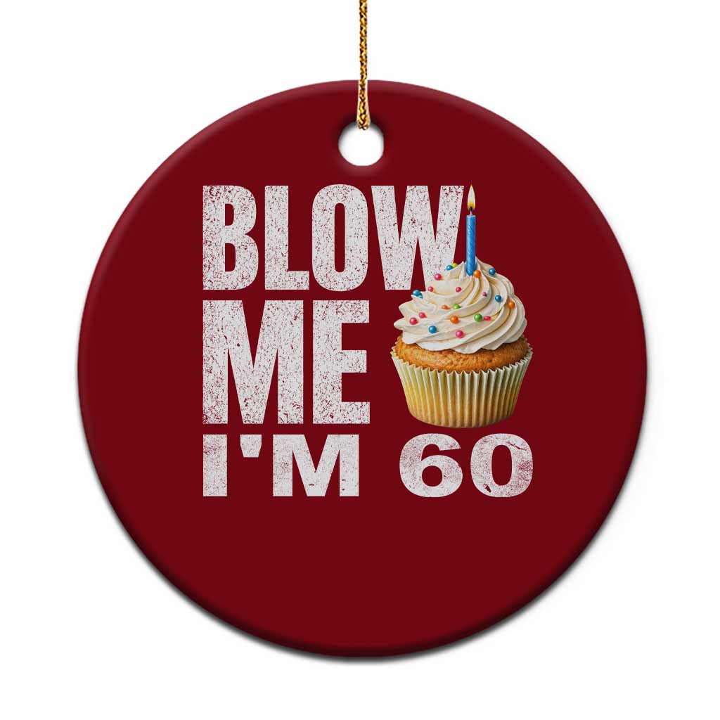 Funny 60th Birthday Ceramic Ornament Blow Me Im 60 Year Old Bday Gag Gift Saying TS10 1pc Red Print Your Wear
