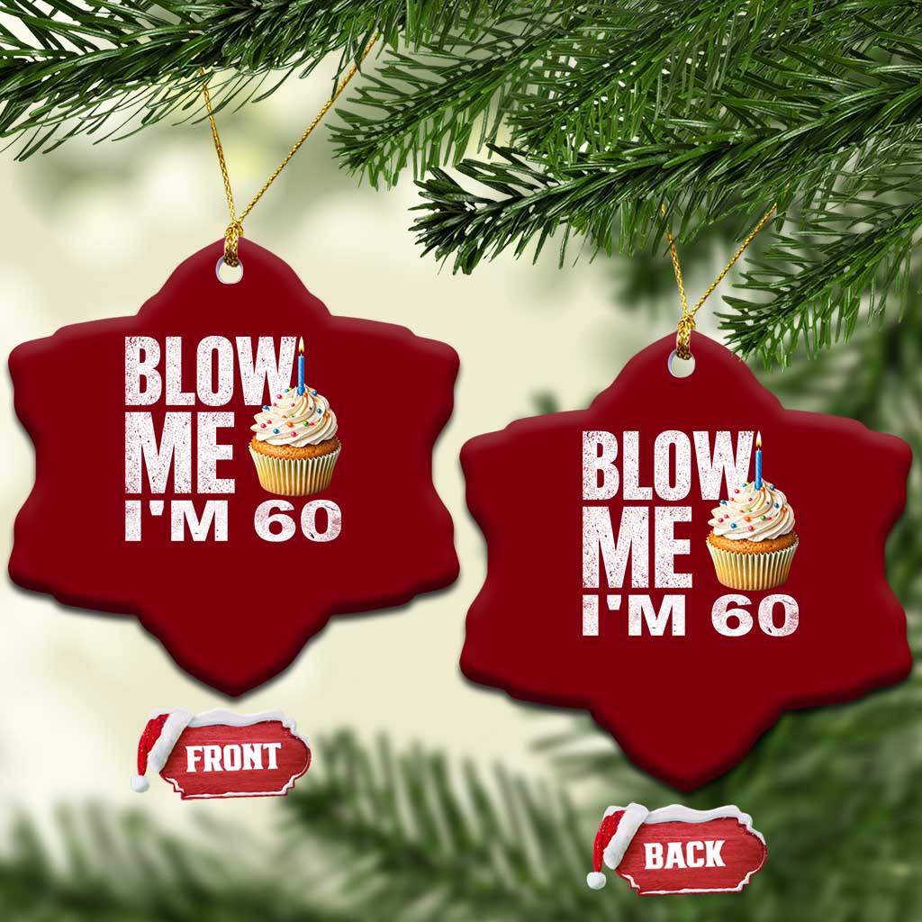 Funny 60th Birthday Ceramic Ornament Blow Me Im 60 Year Old Bday Gag Gift Saying TS10 Print Your Wear
