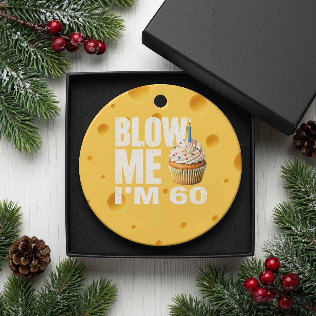 Funny 60th Birthday Ceramic Ornament Blow Me Im 60 Year Old Bday Gag Gift Saying TS10 1pc Yellow Cheese Print Your Wear