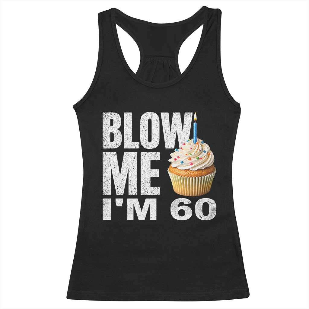 Funny 60th Birthday Racerback Tank Top Blow Me Im 60 Year Old Bday Gag Gift Saying TS10 Black Print Your Wear