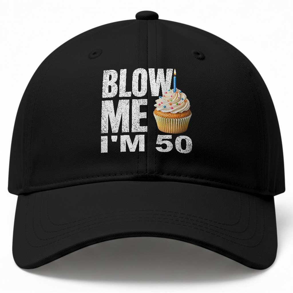 Funny 50th Birthday Baseball Cap Blow Me Im 50 Year Old Bday Gag Gift Saying TS10 Print Your Wear