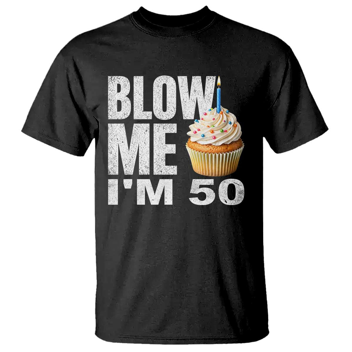 Funny 50th Birthday T Shirt Blow Me Im 50 Year Old Bday Gag Gift Saying TS10 Black Print Your Wear