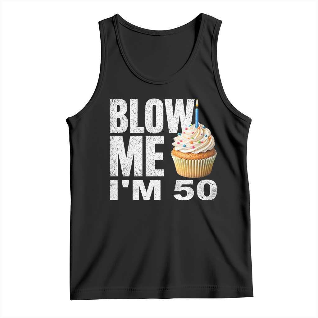 Funny 50th Birthday Tank Top Blow Me Im 50 Year Old Bday Gag Gift Saying TS10 Black Print Your Wear
