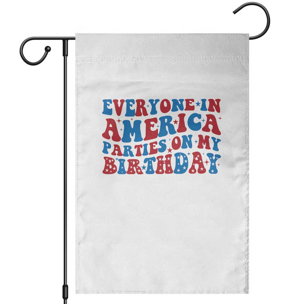 Everyone In America Parties On My Birthday Garden Flag 4th Of July Birthday Party TS10 White Print Your Wear