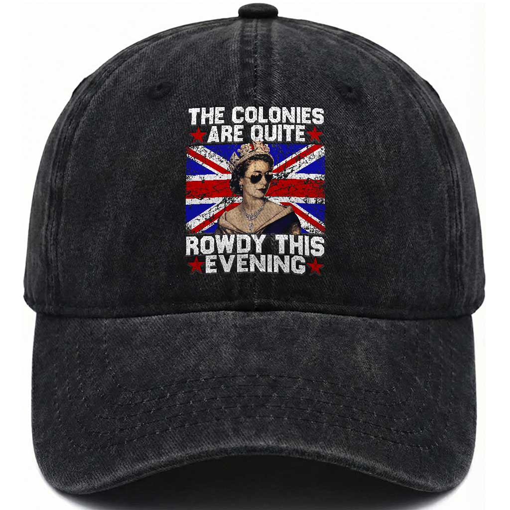 Funny 4th of July Washed Cotton Baseball Cap The Colonies Are Quite Rowdy This Evening British Queen TS10 Washed Cap Universal Fit Black Print Your Wear