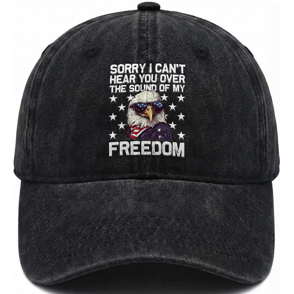 American Flag Eagle Washed Cotton Baseball Cap Sorry I Cant Hear You Over The Sound Of My Freedom TS10 Washed Cap Universal Fit Black Print Your Wear