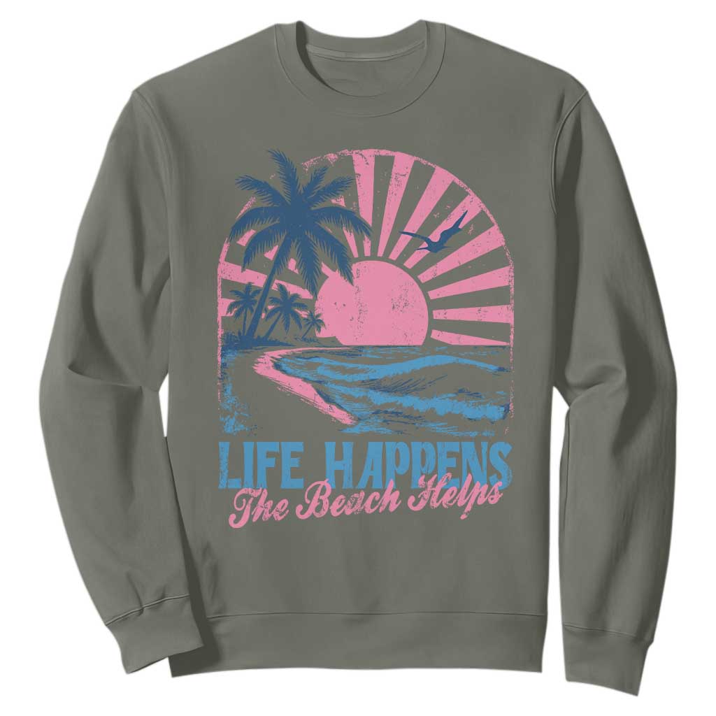 Life Happens The Beach Helps Sweatshirt Retro Coastal Ocean Therapy Cute Summer Vibes TS10 Military Green Print Your Wear
