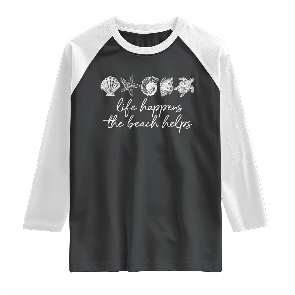 Life Happens The Beach Helps Raglan Shirt Coastal Ocean Therapy Cute Summer Vibes TS10 Black White Print Your Wear