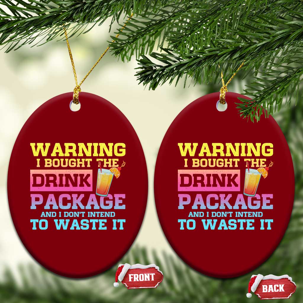 Funny Cruise Ceramic Ornament Warning I Bought The Drink Package TS10 Print Your Wear