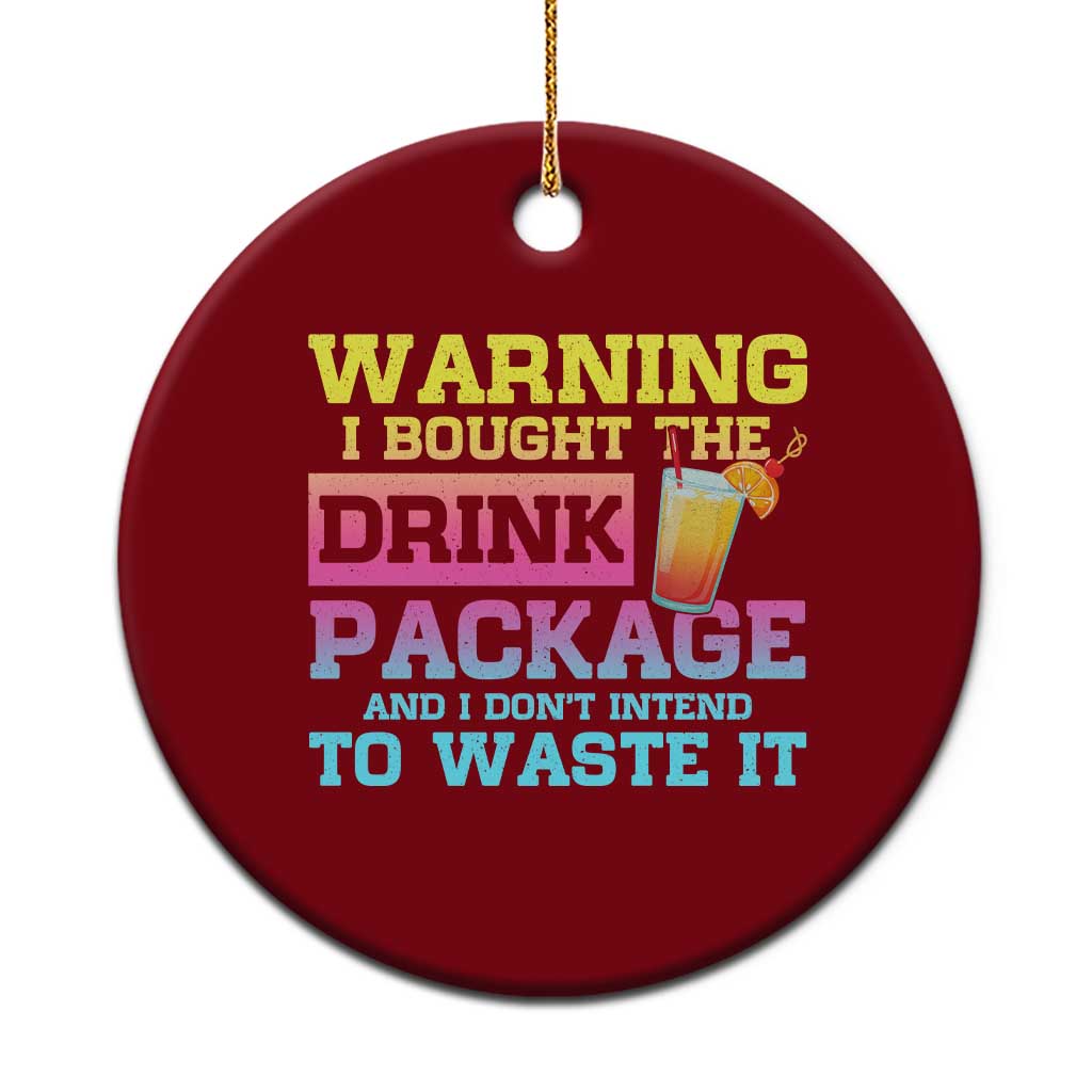 Funny Cruise Ceramic Ornament Warning I Bought The Drink Package TS10 1pc Red Print Your Wear