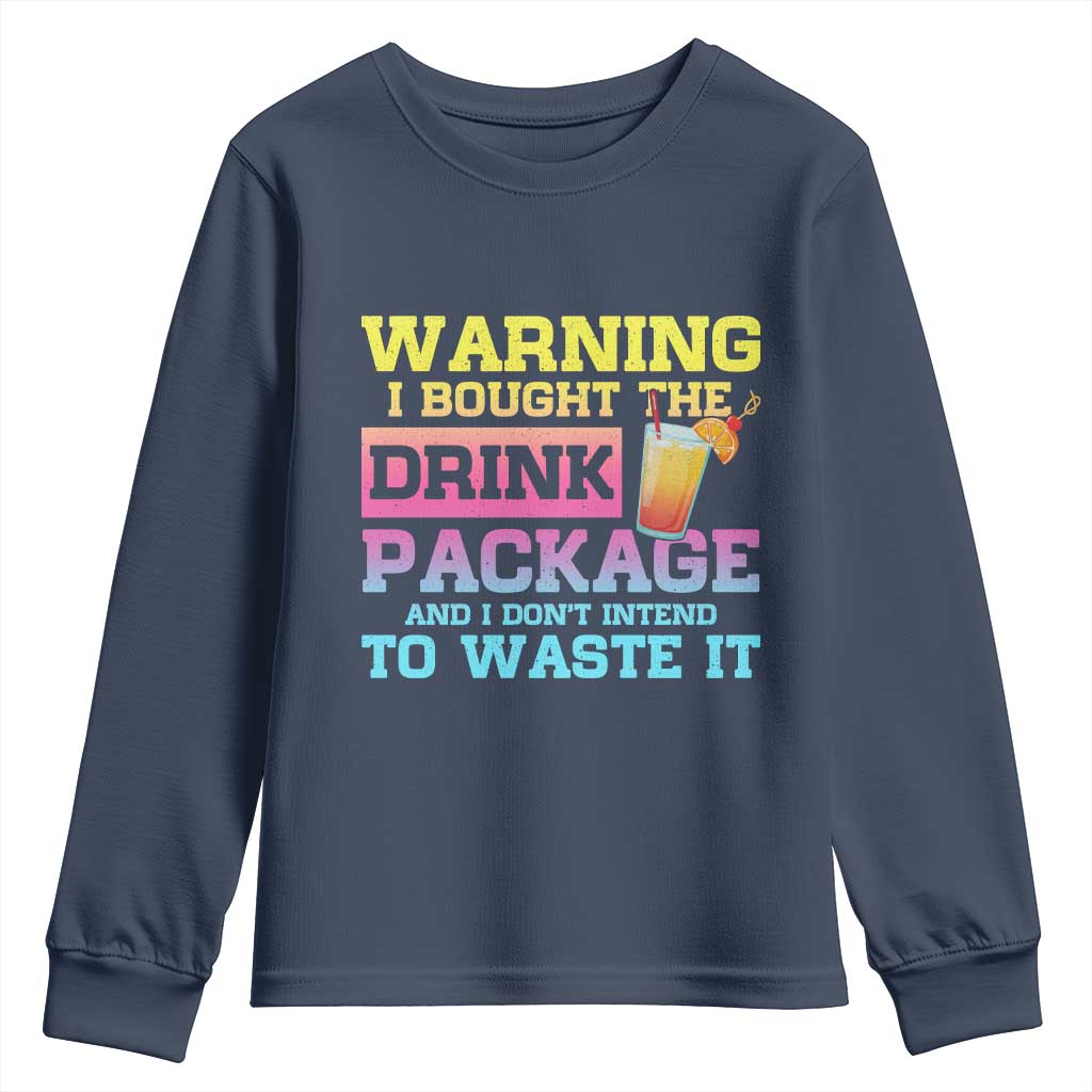 Funny Cruise Youth Sweatshirt Warning I Bought The Drink Package TS10 Navy Print Your Wear