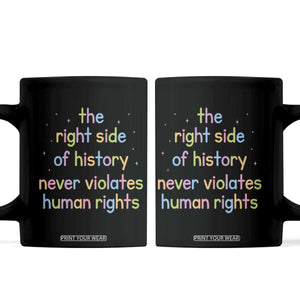 The Right Side of History Never Violates Human Rights Coffee Mug Social Justice Cute Pastel Equality Aesthetic
