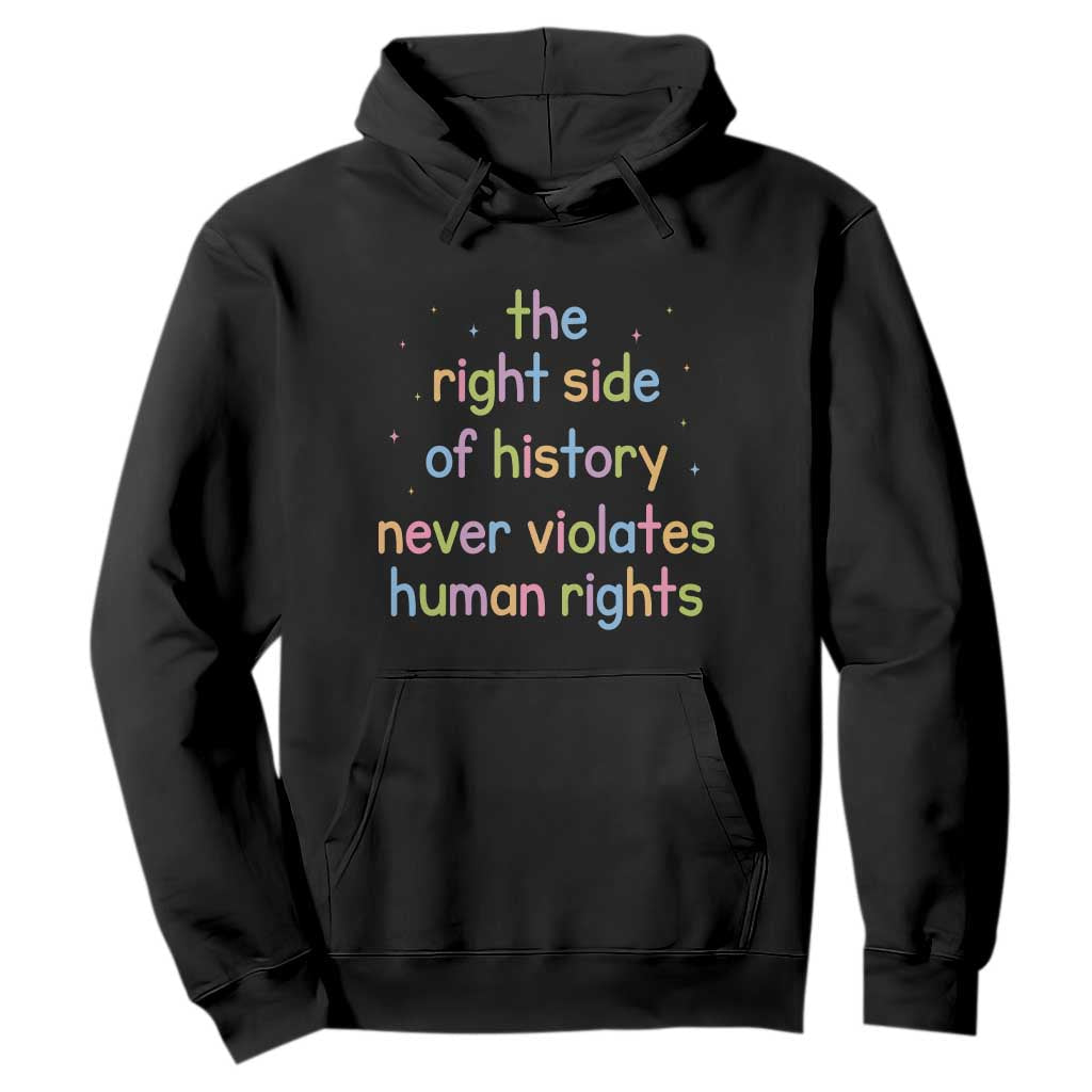 The Right Side of History Never Violates Human Rights Hoodie Social Justice Cute Pastel Equality Aesthetic