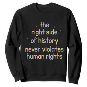 The Right Side of History Never Violates Human Rights Sweatshirt Social Justice Cute Pastel Equality Aesthetic