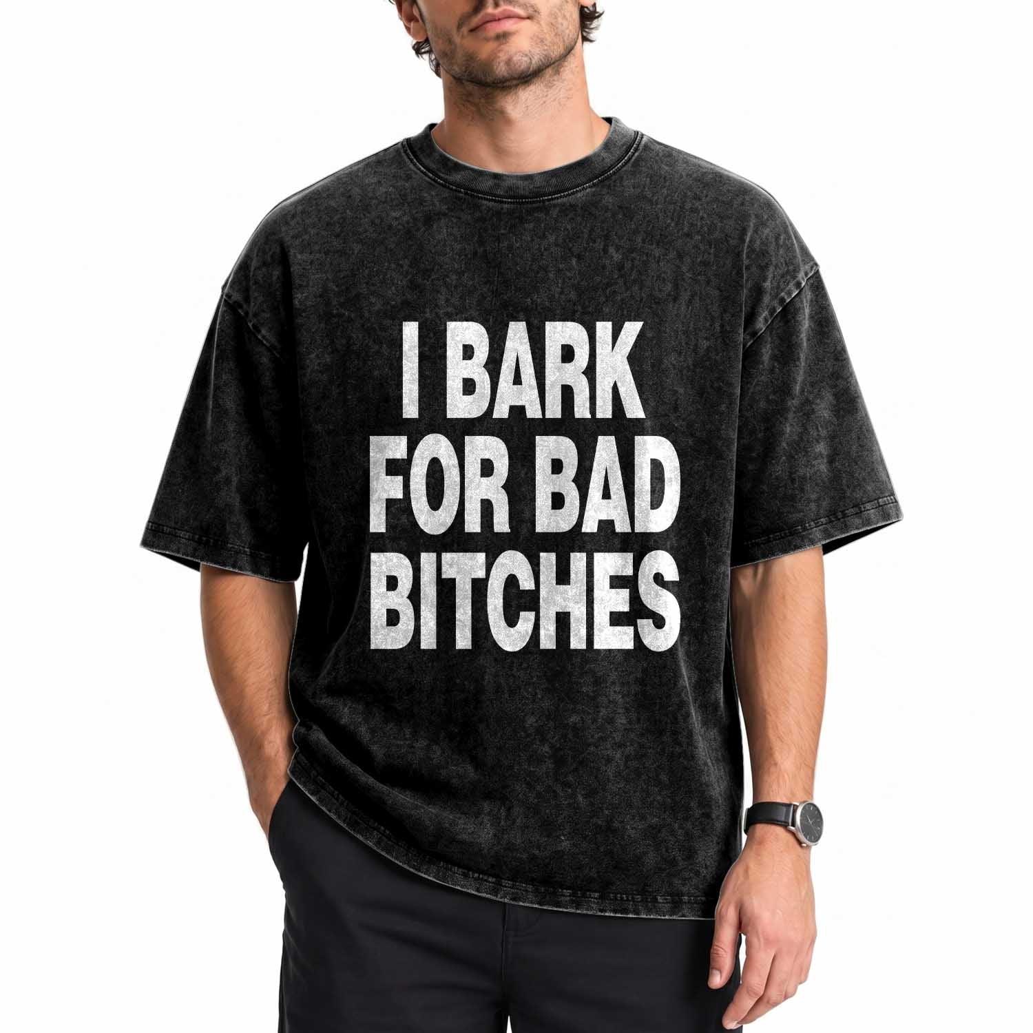 I Bark for Bad Btches Funny Unhinged Meme Washed Cotton T-Shirt Delulu Dog Boy Gen Z Simp Humor Sarcastic Gag Gift