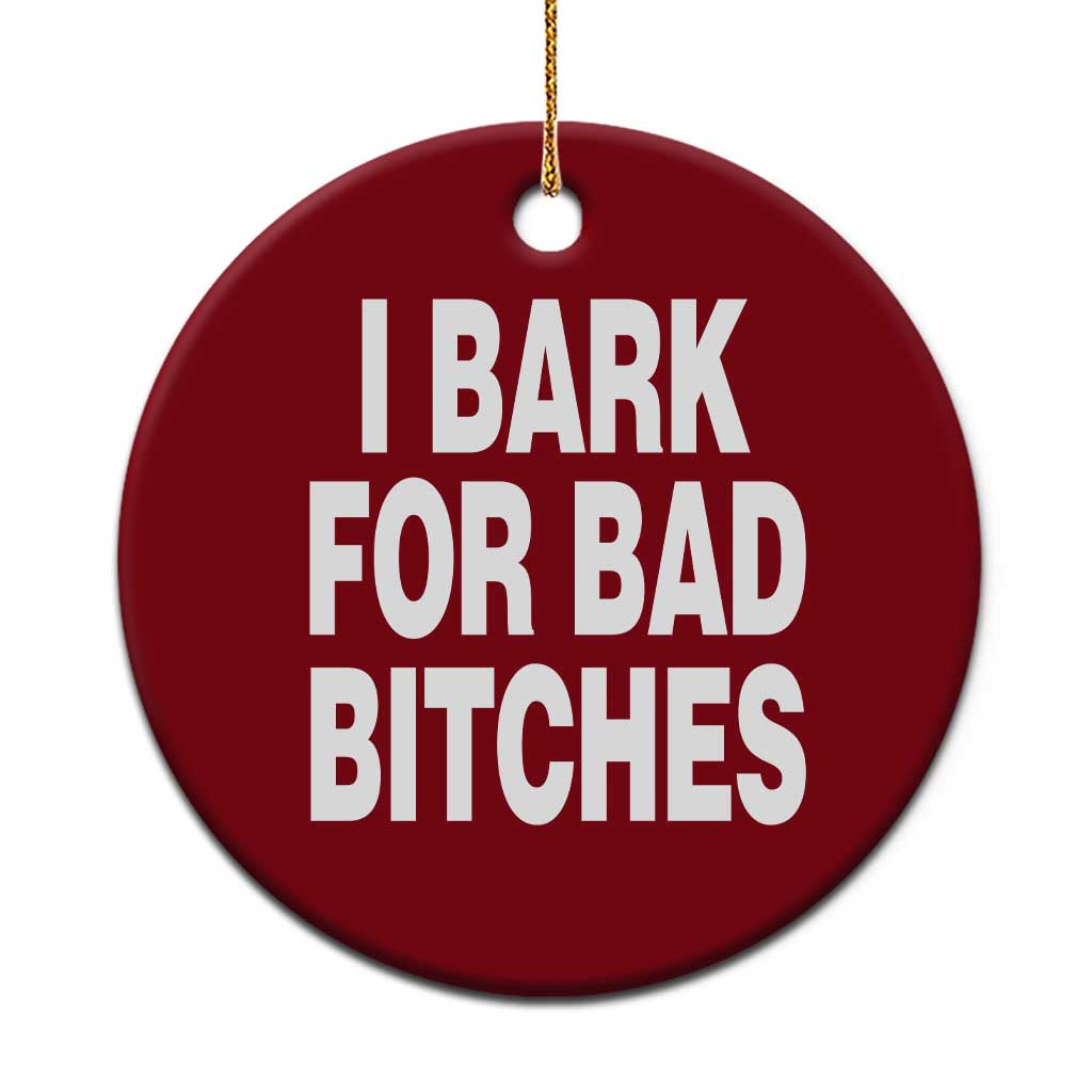 I Bark for Bad Btches Funny Unhinged Meme Ceramic Ornament Delulu Dog Boy Gen Z Simp Humor Sarcastic Gag Gift