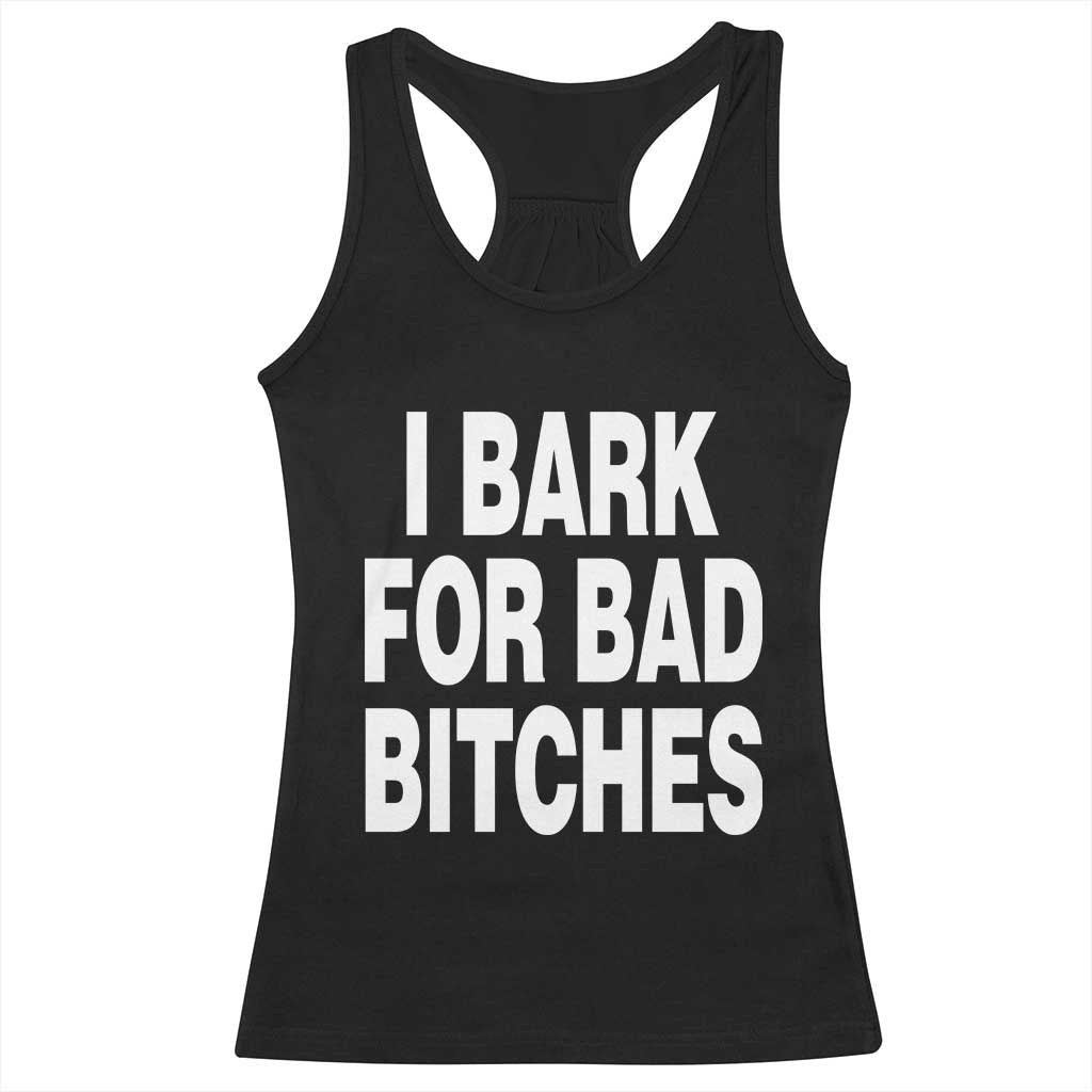 I Bark for Bad Btches Funny Unhinged Meme Racerback Tank Top Delulu Dog Boy Gen Z Simp Humor Sarcastic Gag Gift
