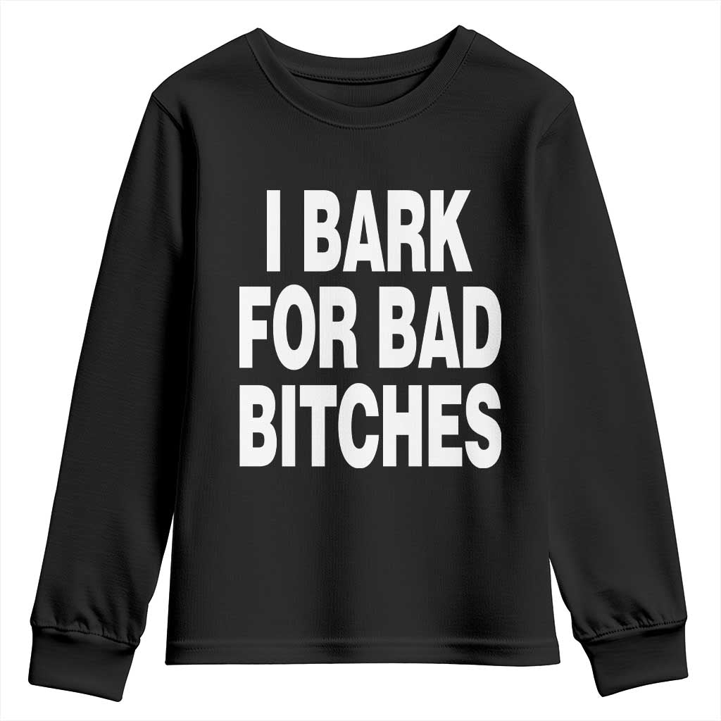 I Bark for Bad Btches Funny Unhinged Meme Youth Sweatshirt Delulu Dog Boy Gen Z Simp Humor Sarcastic Gag Gift